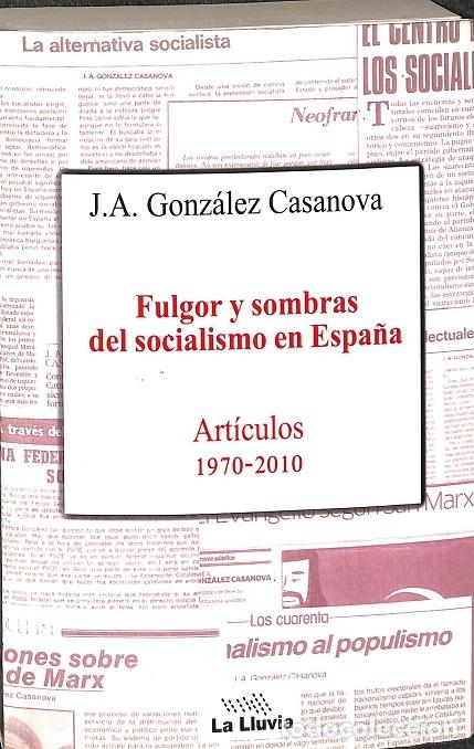 Libri di seconda mano: FULGOR Y SOMBRAS DEL SOCIALISMO ESPA&Ntilde;OL - JOS&Eacute; A. GONZ&Aacute;LEZ CASANOVA - EDICIONES LA LLUVIA - 2012