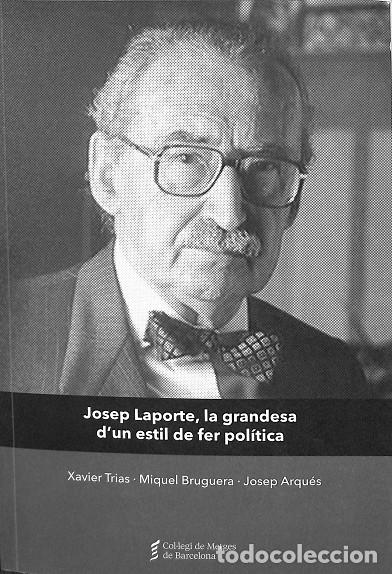 Gebrauchte B&uuml;cher: JOSEP LAPORTE, LA GRANDESA D`UN ESTIL DE FER POL&Iacute;TICA - XAVIER TRIAS, MIQUEL BRUGUERA, JOSEP ARQU&Eacute;S