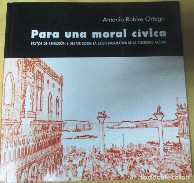 Gebrauchte B&uuml;cher: ROBLES ORTEGA, Antonio - PARA UNA MORAL CIVICA. Elementos de reflexi&oacute;n y debate sobre la cr&iacute;sis norm