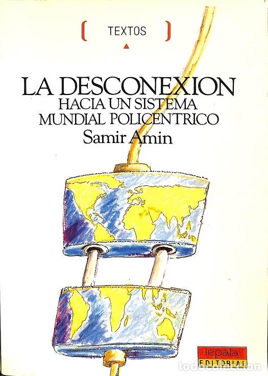 Libros de segunda mano: LA DESCONEXION: HACIA UN SISTEMA MUNDIAL POLICENTRICO - SAMIR AMIN - IEPALA EDITORIAL - 1988
