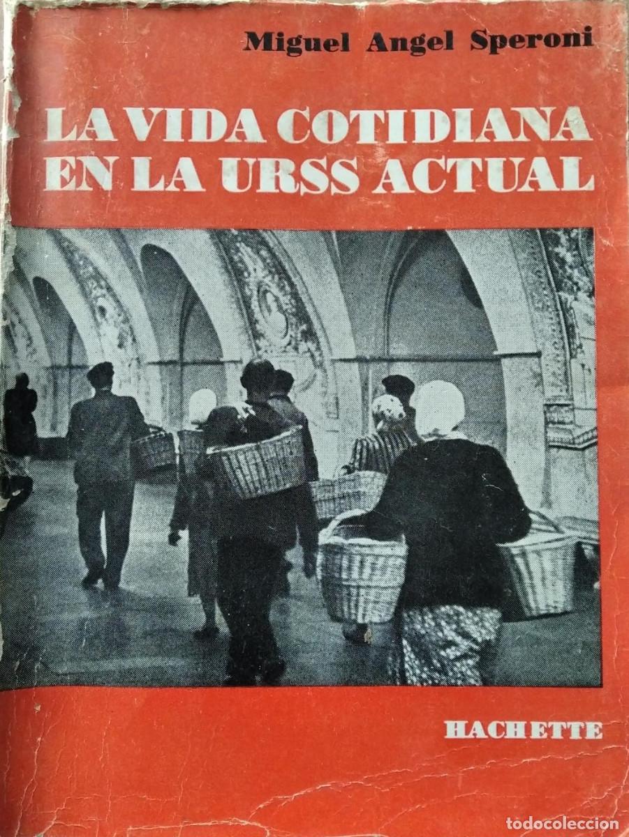 Libri di seconda mano: La vida cotidiana en la URSS actual. Miguel &Aacute;ngel Speroni. Ed. Hachette. A&ntilde;o 1967. 303 Paginas