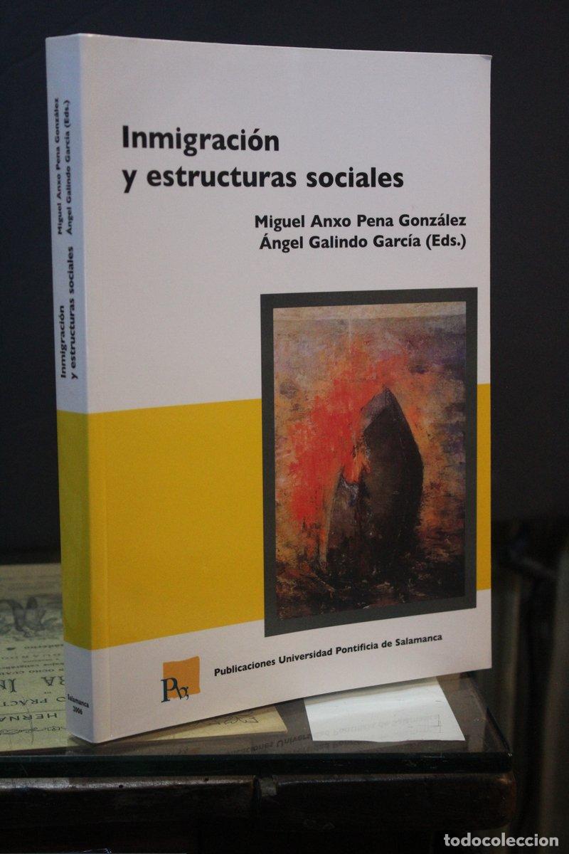 Libri di seconda mano: Inmigraci&oacute;n y estructuras sociales.- Pena Gonz&aacute;lez, Miguel Anxo. ; Galindo Garc&iacute;a, &Aacute;ngel. (Eds.) - G