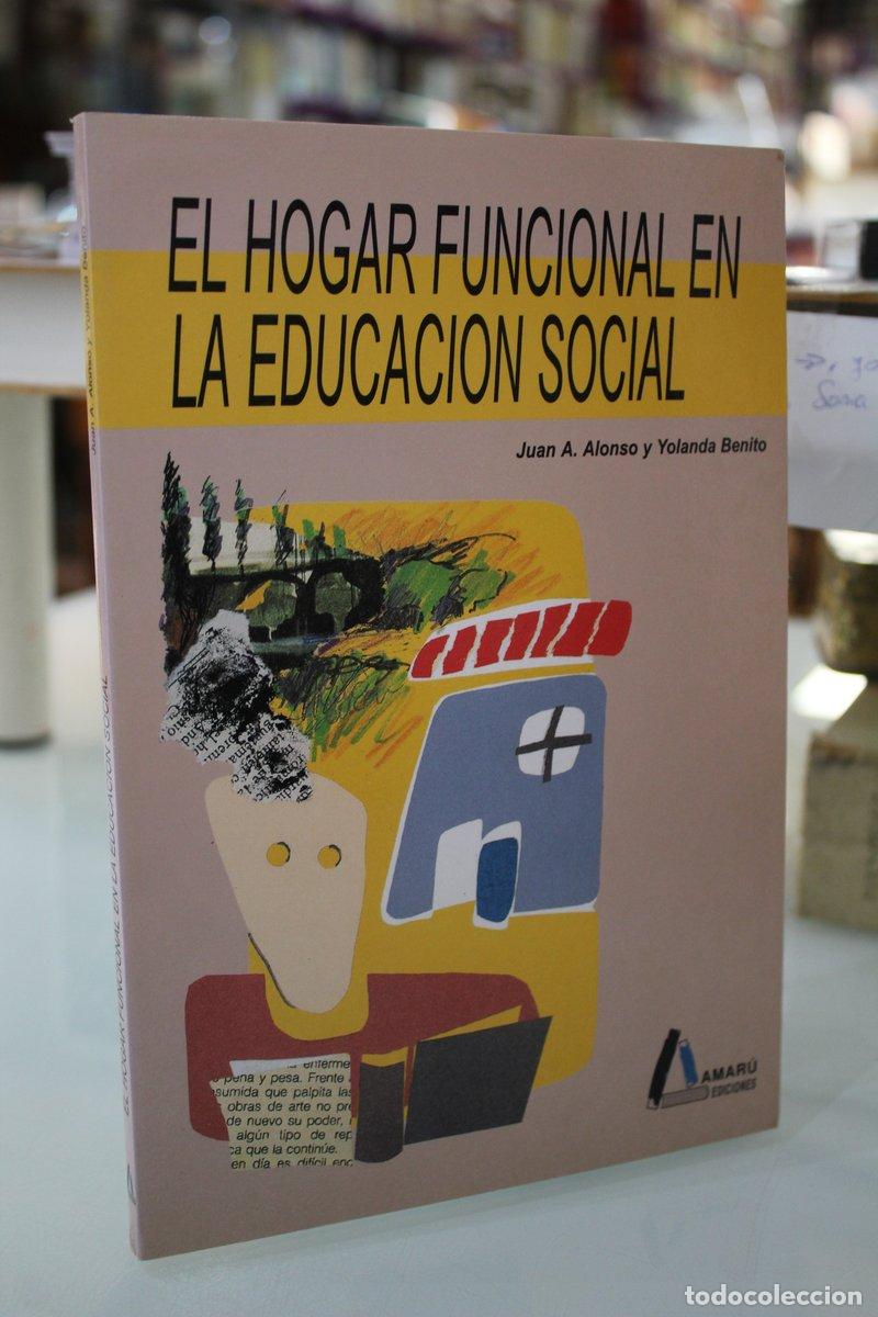 Libros de segunda mano: El hogar funcional en la educaci&oacute;n social.- Alonso.; Benito. - Alonso, Juan A..; Benito, Yolanda.