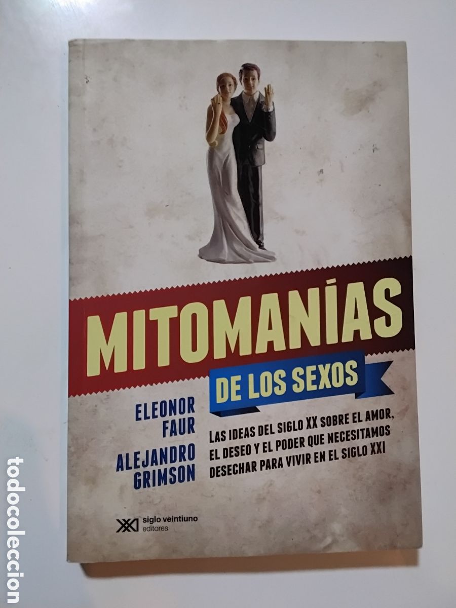 Libros de segunda mano: Eleonor Faur &ndash; Alejandro Grimson &mdash; Mitoman&iacute;as de los sexos. Siglo XXI Editores, 2016
