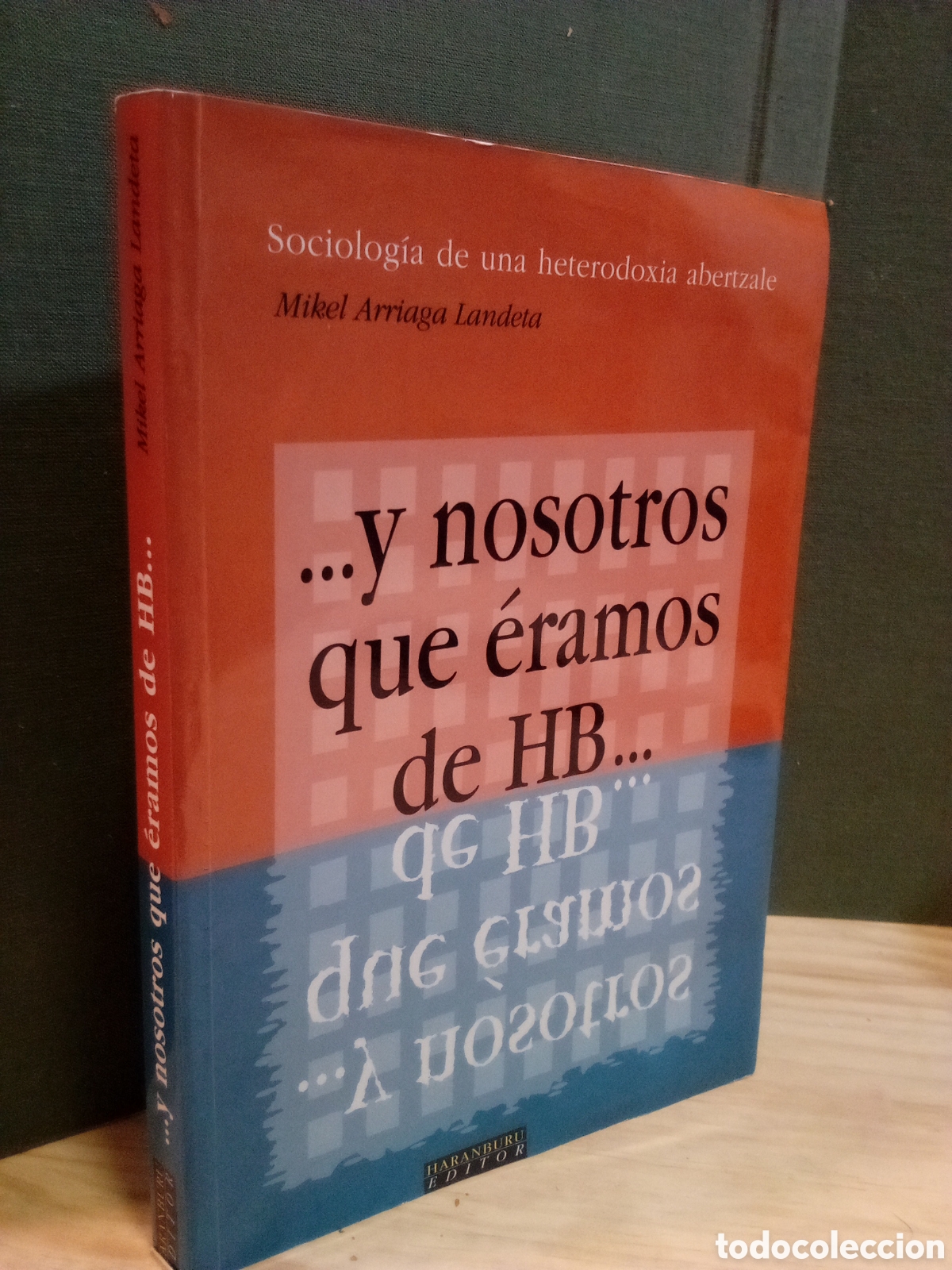 Libros de segunda mano: Mikel Arriaga Landeta - ...y nosotros que &eacute;ramos de HB... Sociolog&iacute;a de una heterodoxia abertzale