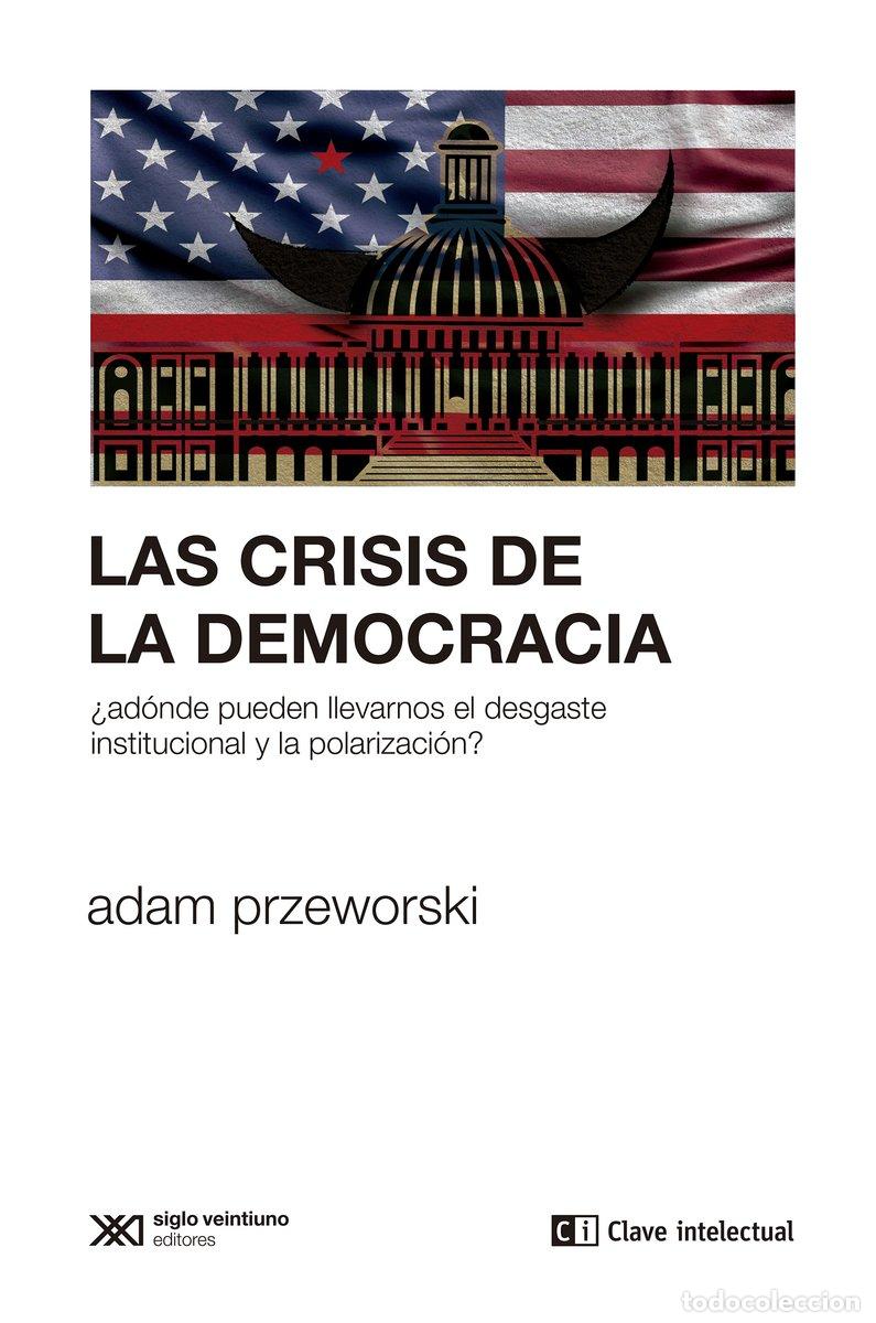 Libros de segunda mano: Las crisis de la democracia: &iquest;a d&oacute;nde pueden llevarnos el desgaste institucional? - Adam Przeworski