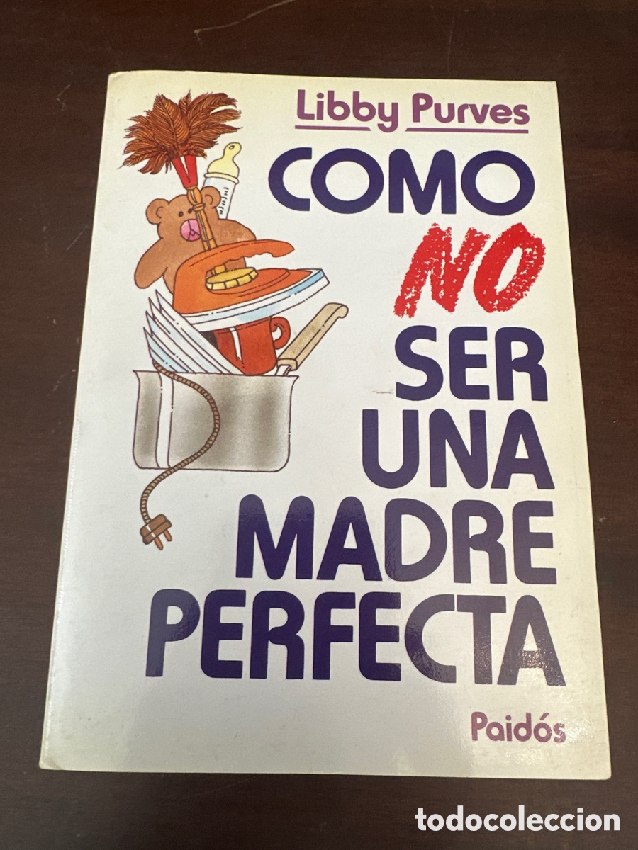 Libros de segunda mano: COMO NO SER UNA MADRE PERFECTA - LIBBY PURVES - Foto 9