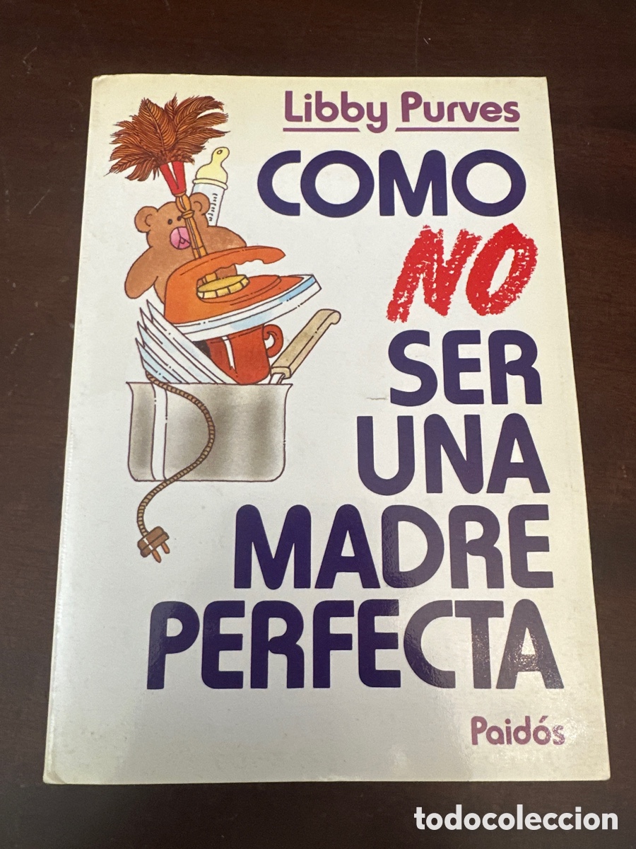 Libros de segunda mano: COMO NO SER UNA MADRE PERFECTA - LIBBY PURVES - Foto 1