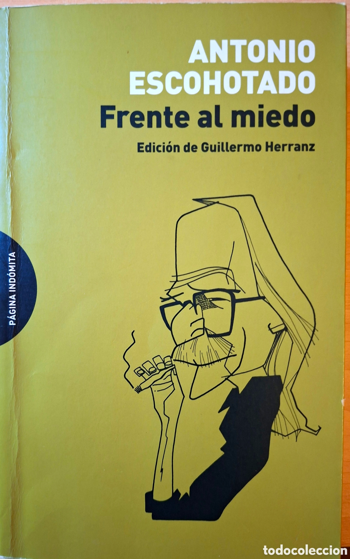 Libros de segunda mano: Antonio Escohotado, FRENTE AL MIEDO. P&aacute;gina Ind&oacute;mita, 2015