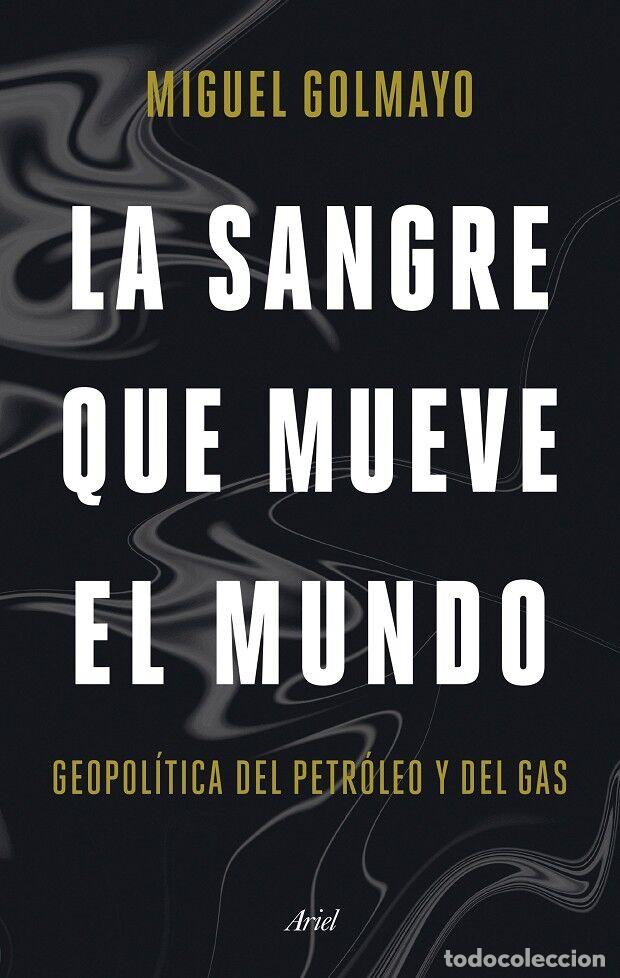 Libros de segunda mano: La Sangre que mueve el Mundo: Geopol&iacute;tica del petr&oacute;leo y del Gas - Miguel Golmayo - Ariel