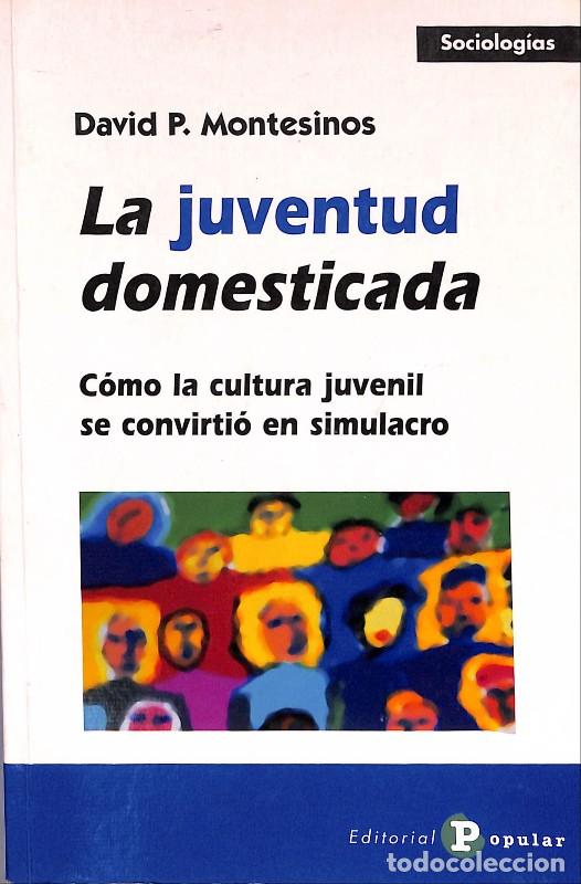 Libros de segunda mano: La juventud domesticada: C&oacute;mo la cultura juvenil se convirti&oacute; en simulacro - David P. Montesino.