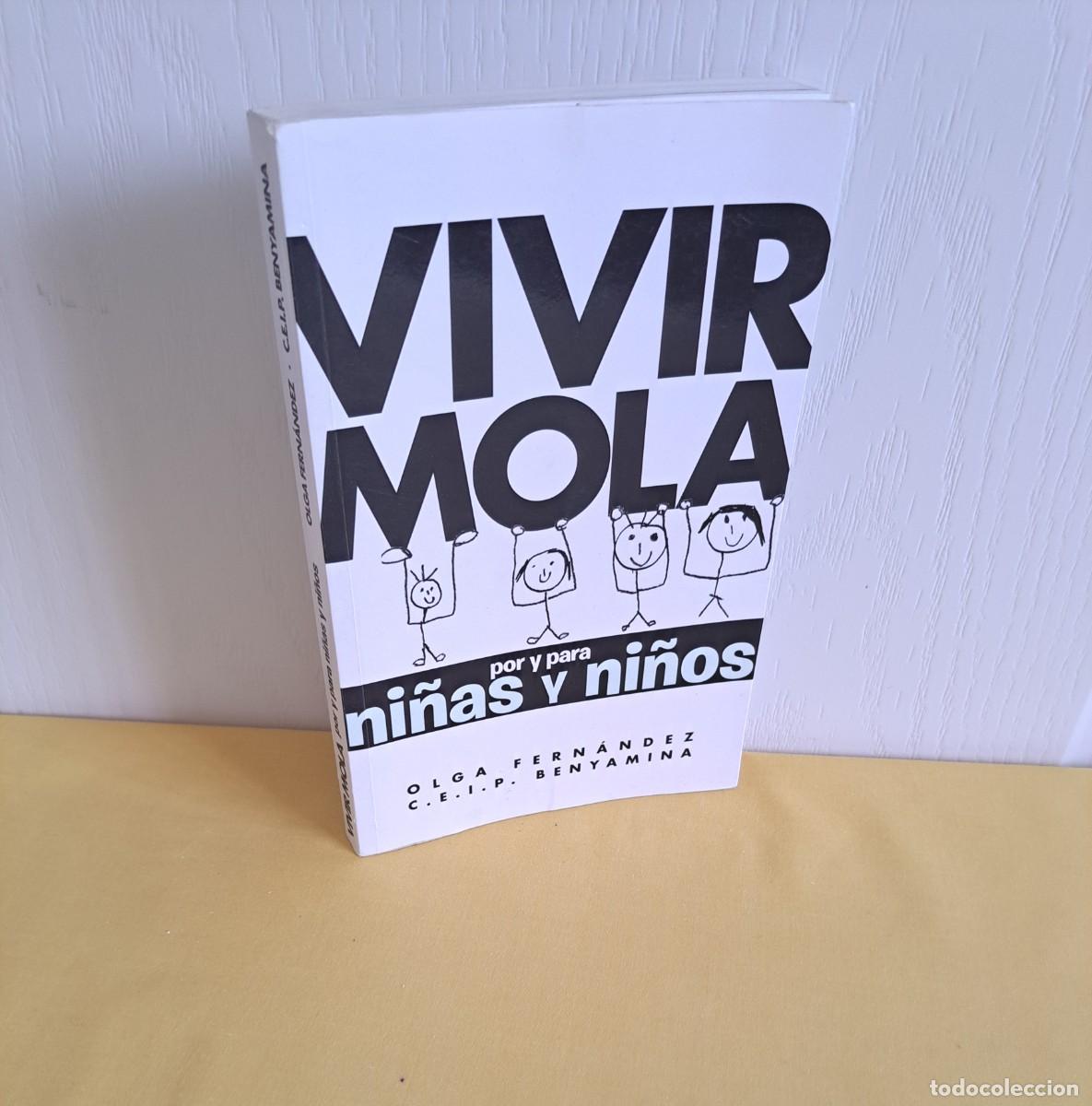Libros de segunda mano: OLGA FERNANDEZ - VIVIR MOLA POR Y PARA NI&Ntilde;AS Y NI&Ntilde;OS - C.E.I.P BENYAMINA 2019 - DEDICADO