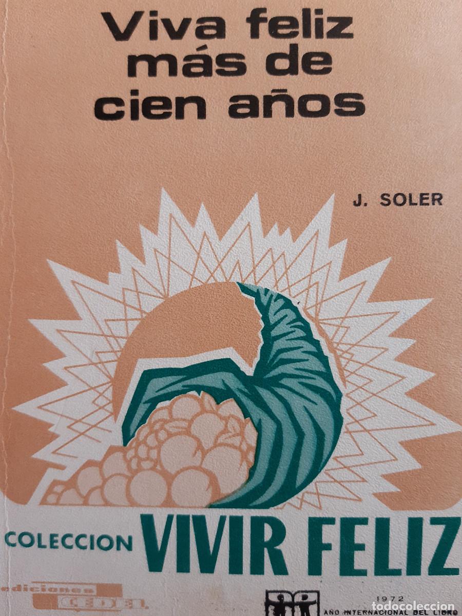 Libros de segunda mano: VIVA FELIZ MAS DE CIEN A&Ntilde;OS CEDEL 1972 J SOLER CORRALES PSICOSOCIOLOGO