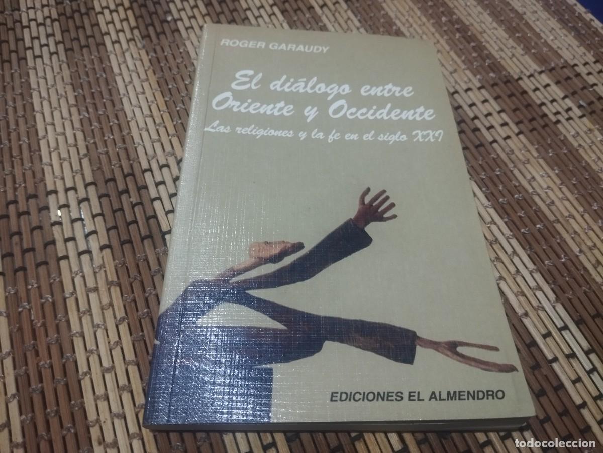 Libros de segunda mano: EL DIALOGO ENTRE ORIENTE Y OCCIDENTE. LAS RELIGIONES Y LA FE EN EL SIGLO XXI. ROGER GARAUDY