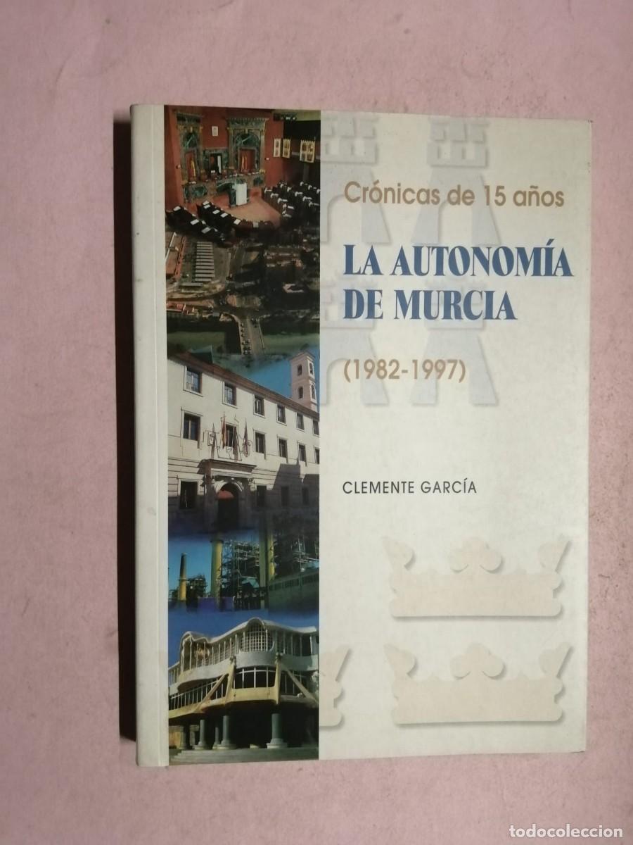 Libros de segunda mano: LA AUTONOMIA DE MURCIA 1982 - 1997, CRONICAS DE 15 A&Ntilde;OS (CLEMENTE GARCIA)