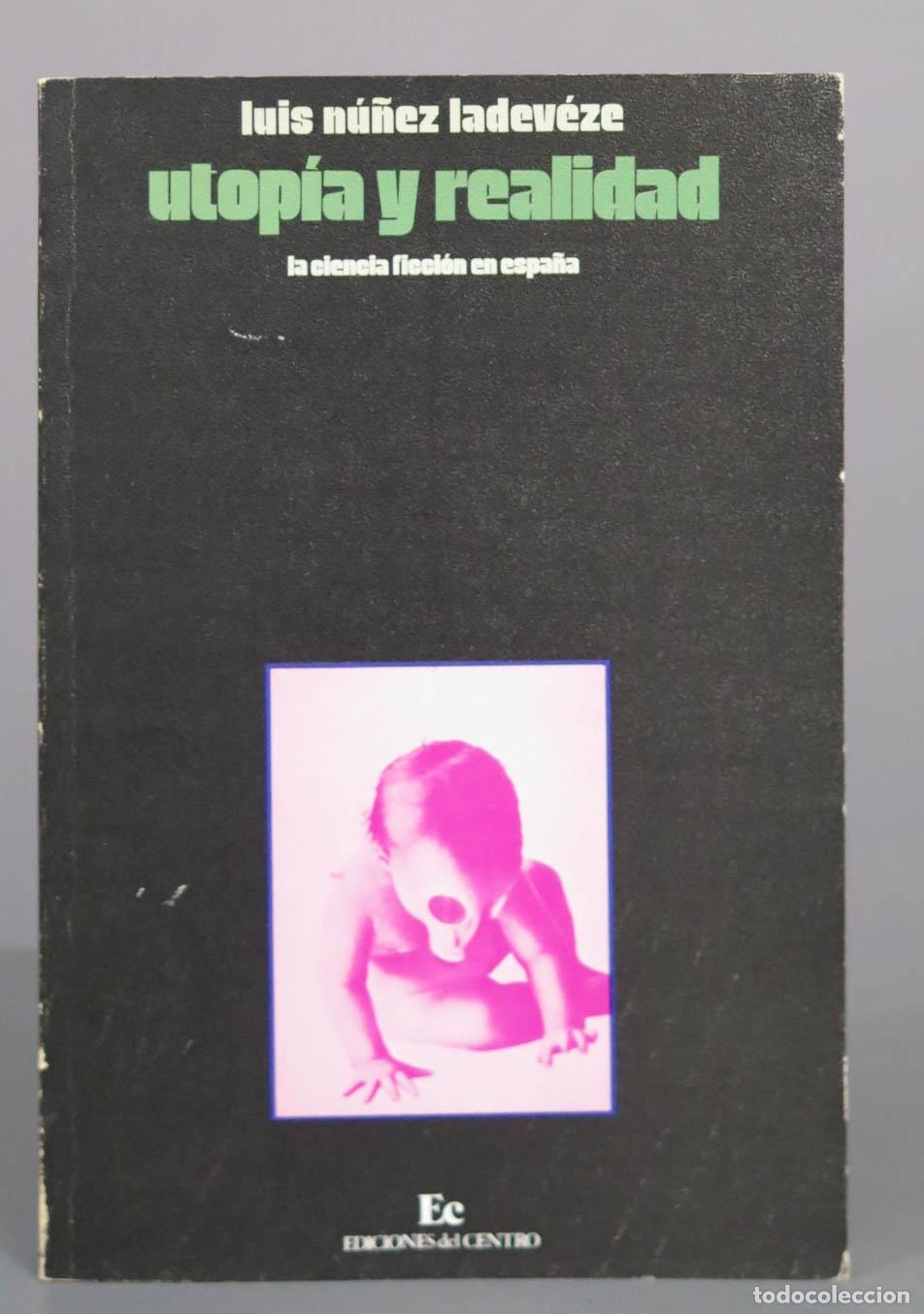 Libros de segunda mano: Utop&iacute;a y realidad: la ciencia ficci&oacute;n en Espa&ntilde;a - Luis N&uacute;&ntilde;ez Ladev&eacute;ze - Ediciones del Centro