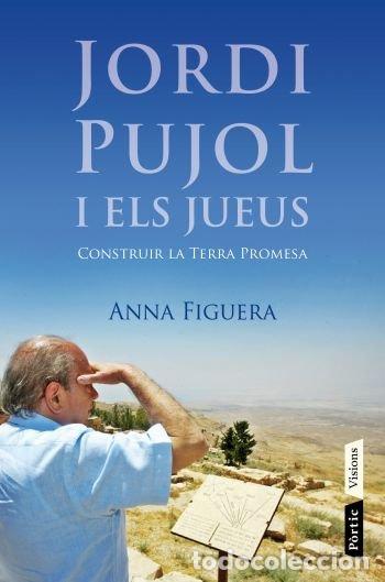 Libros de segunda mano: Jordi Pujol i els Jueus: Construir la Terra Promesa - Anna Figuera Raichs - Editorial P&ograve;rtic -