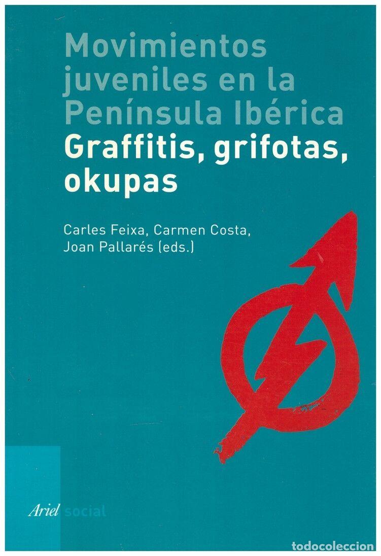 MOVIMIENTOS JUVENILES EN LA PEN&Iacute;NSULA IB&Eacute;RICA: Graffitis, grifotas, okupas - Feixa, Costa, Pallar&eacute;s