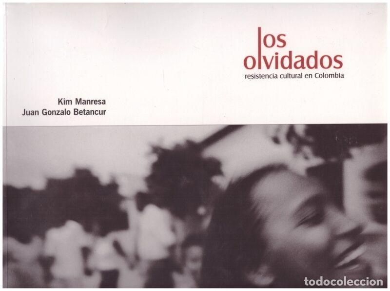 Second hand books: LOS OLVIDADOS: Resistencia cultural en Colombia - Manresa, Kim; Juan Gonzalo Betancur.