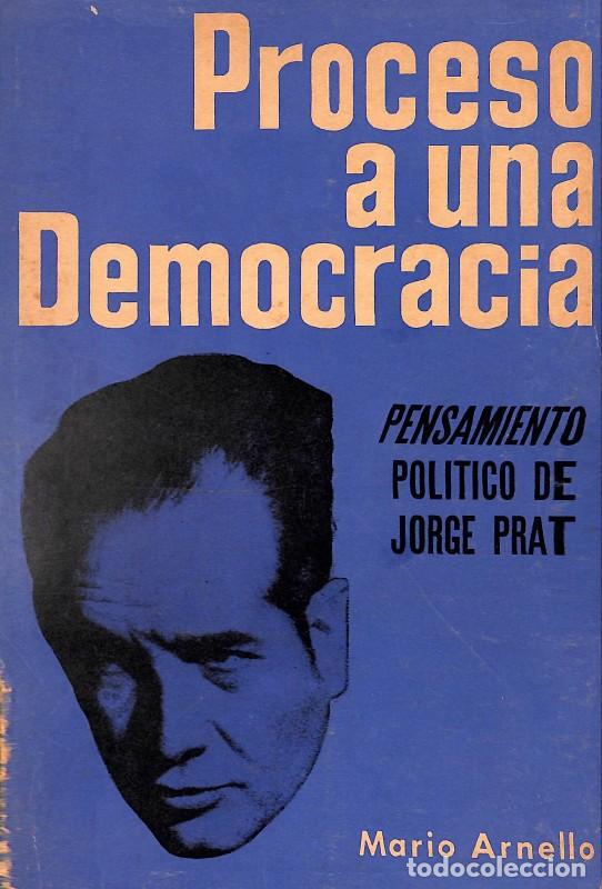 Libri di seconda mano: Proceso a una democracia. Pensamiento pol&iacute;tico de Jorge Prat - Mario Arnello - 1964, 1&ordf; ed.