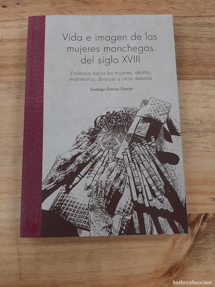 Libros de segunda mano: Vida e imagen de las mujeres manchegas del siglo XVIII - Santiago Donoso Garc&iacute;a -