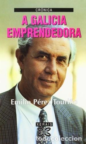 Libros de segunda mano: A Galicia Emprendedora - P&eacute;rez Touri&ntilde;o, Emilio - Xerais - Edici&oacute;n Literaria - Cr&oacute;nica