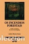 Libros de segunda mano: Os Incendios Forestais: An&aacute;lise Sociol&oacute;xica Do Sector Forestal Galego - &Aacute;lvarez Sousa - Xerais
