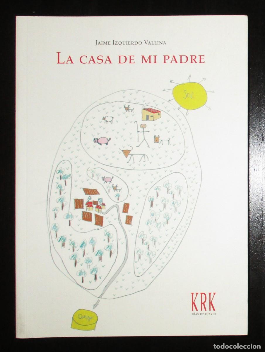 Libros de segunda mano: LA CASA DE MI PADRE. JAIME IZQUIERDO. KRK, 2012. REINSERCI&Oacute;N DE LOS TERRITORIOS CAMPESINOS.