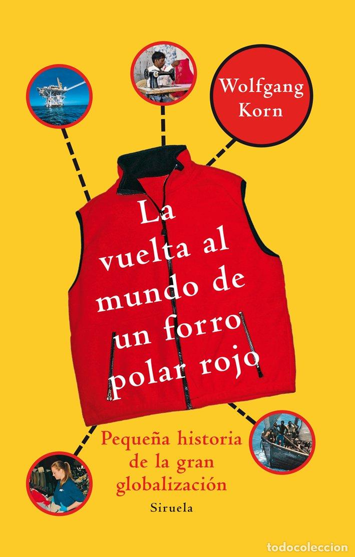 Libros de segunda mano: La Vuelta Al Mundo de un Forro Polar Rojo: Peque&ntilde;a Historia de la Gran Globalizaci&oacute;n - Korn - Siruel