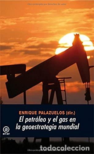 Libros de segunda mano: El Petr&oacute;leo y el Gas en la Geoestrategia Mundial - Palazuelos, Enrique - Ediciones Akal - Universita