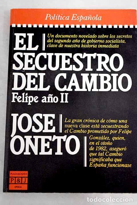 Libros de segunda mano: El Secuestro del Cambio - Oneto Revuelta, Jos&eacute; - Plaza & Jan&eacute;s Editores - &Eacute;poca
