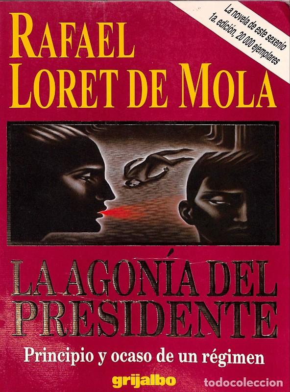 Libros de segunda mano: La Agon&iacute;a del Presidente: Principio y ocaso de un r&eacute;gimen - Rafael Loret De Mola - Grijalbo - 1996,