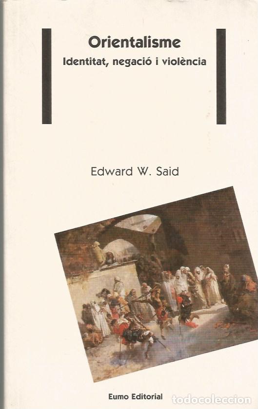 Libros de segunda mano: ORIENTALISME IDENTITAT, NEGACI&Oacute; I VIOL&Egrave;NCIA - EDWARD W. SAID
