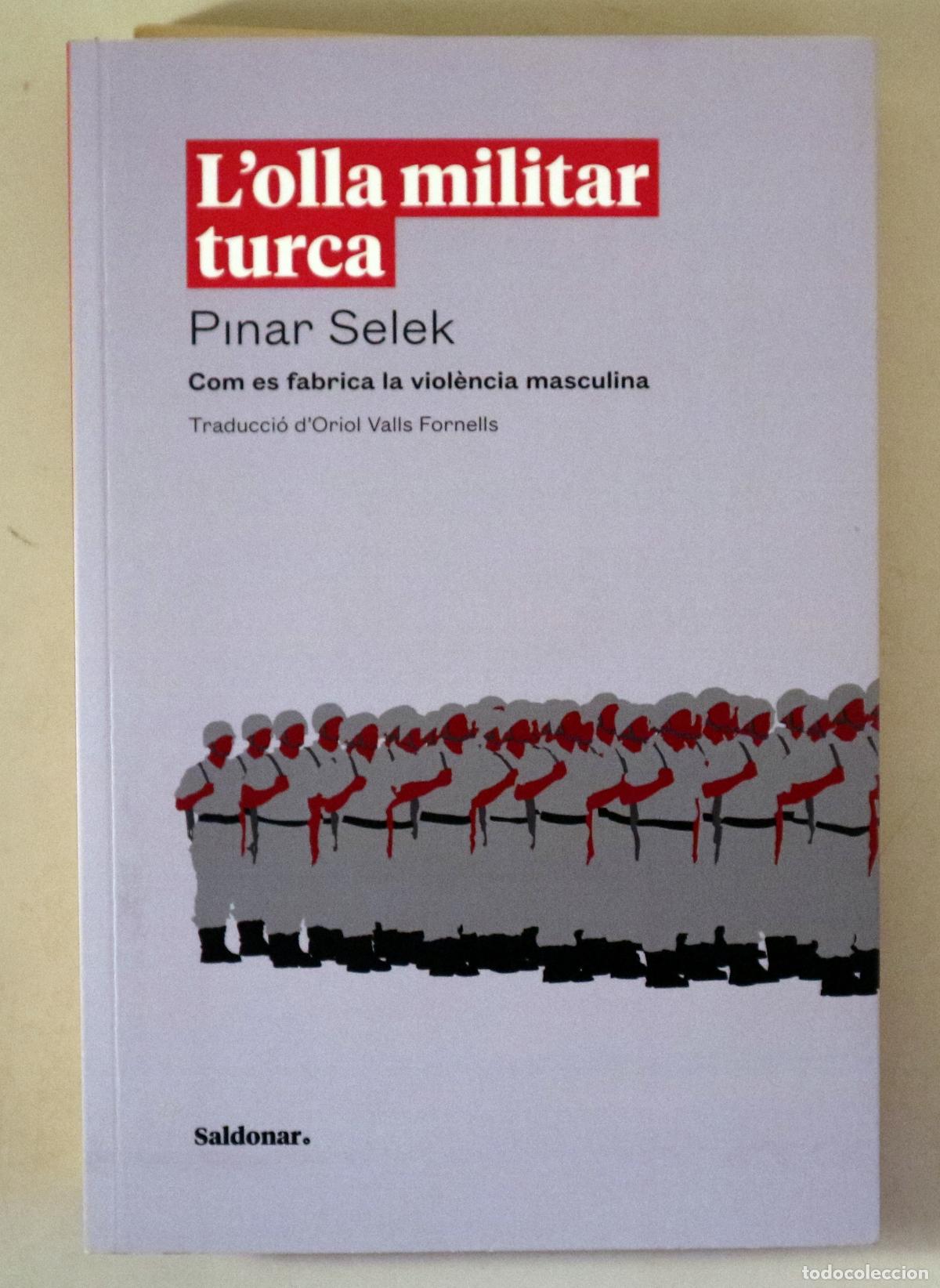 Libros de segunda mano: SELEK, Pinar - L'OLLA MILITAR TURCA. Com es fabrica la viol&egrave;ncia masculina - Barcelona 2024 - Dedica