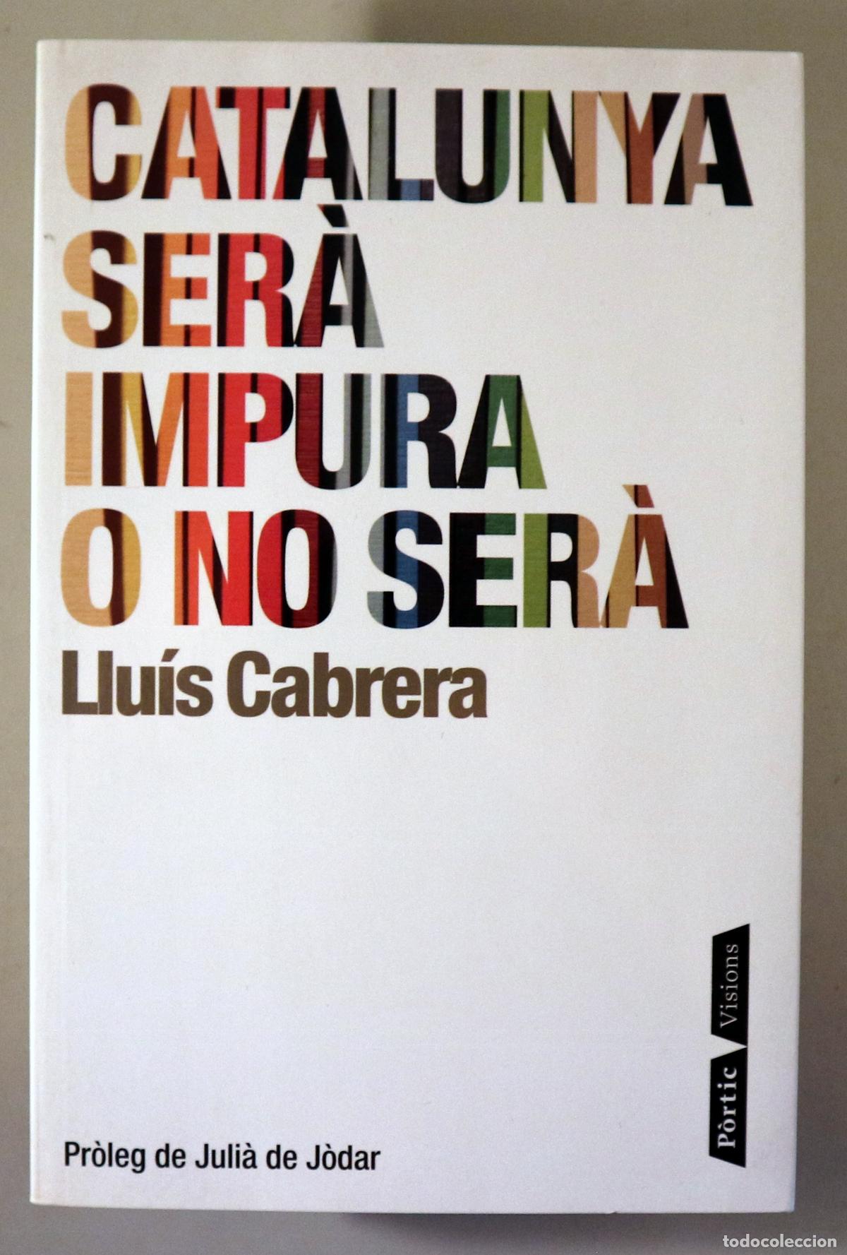 Libros de segunda mano: CABRERA, Llu&iacute;s - CATALUNYA SER&Agrave; IMPURA O NO SER&Agrave; - Barcelona 2010