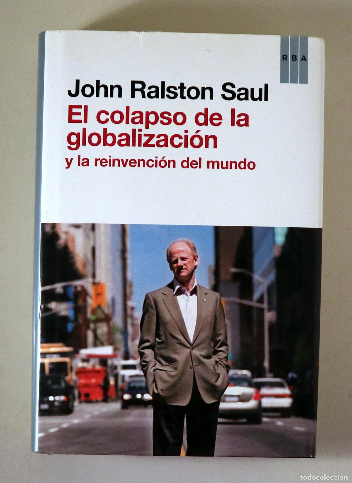 Libros de segunda mano: RALSTON SAUL, John - EL COLAPSO DE LA GLOBALIZACI&Oacute;N y la reinvenci&oacute;n del mundo - Barcelona 2012
