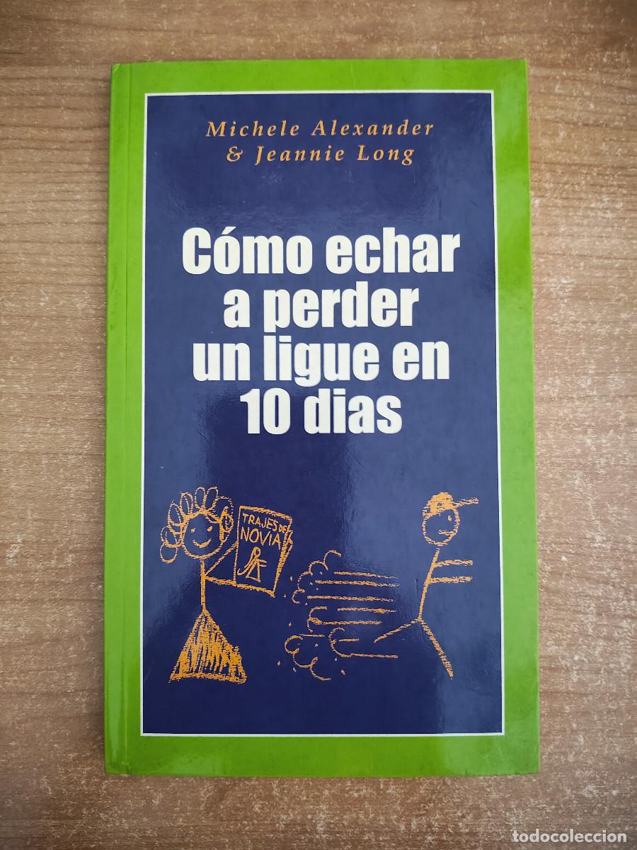 Libros de segunda mano: C&oacute;mo echar a perder un ligue en 10 d&iacute;as - Michele Alexander & Jeannie Long - Temas de Hoy, 2003