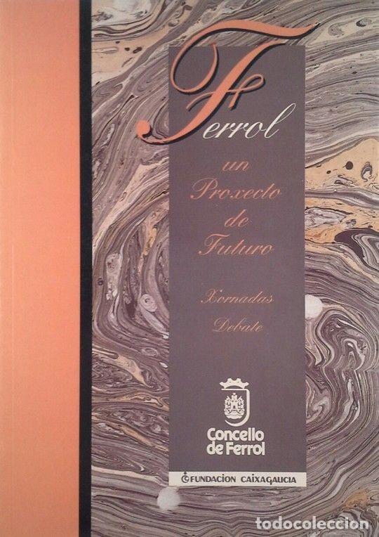 Libros de segunda mano: Ferrol un Proxecto de Futuro - Concello de Ferrol - V&iacute;a L&aacute;ctea Editorial