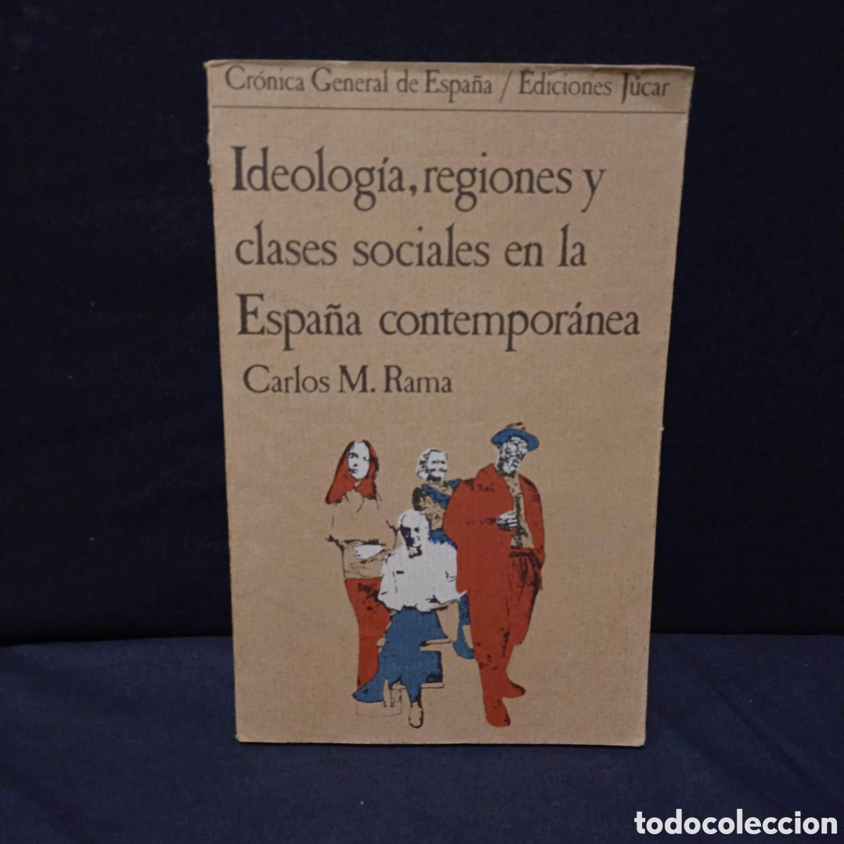 Libros de segunda mano: IDEOLOG&Iacute;A REGIONES Y CLASES SOCIALES EN LA ESPA&Ntilde;A CONTEMPOR&Aacute;NEA - CARLOS M RAMA - J&Uacute;CAR 1977 #9689