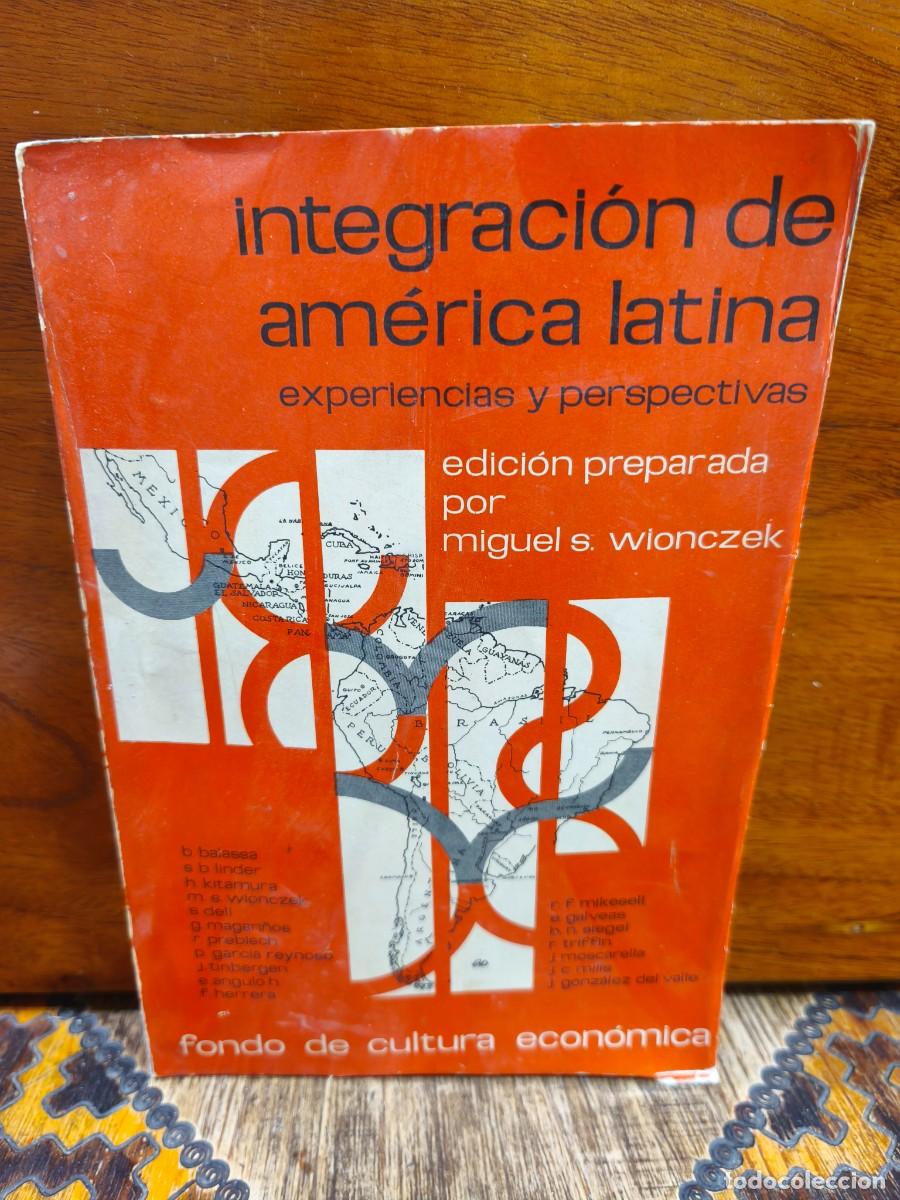 Libros de segunda mano: Miguel S. Wionczek &ndash; Integraci&oacute;n de la Am&eacute;rica Latina: experiencias y perspectivas &ndash; FCE