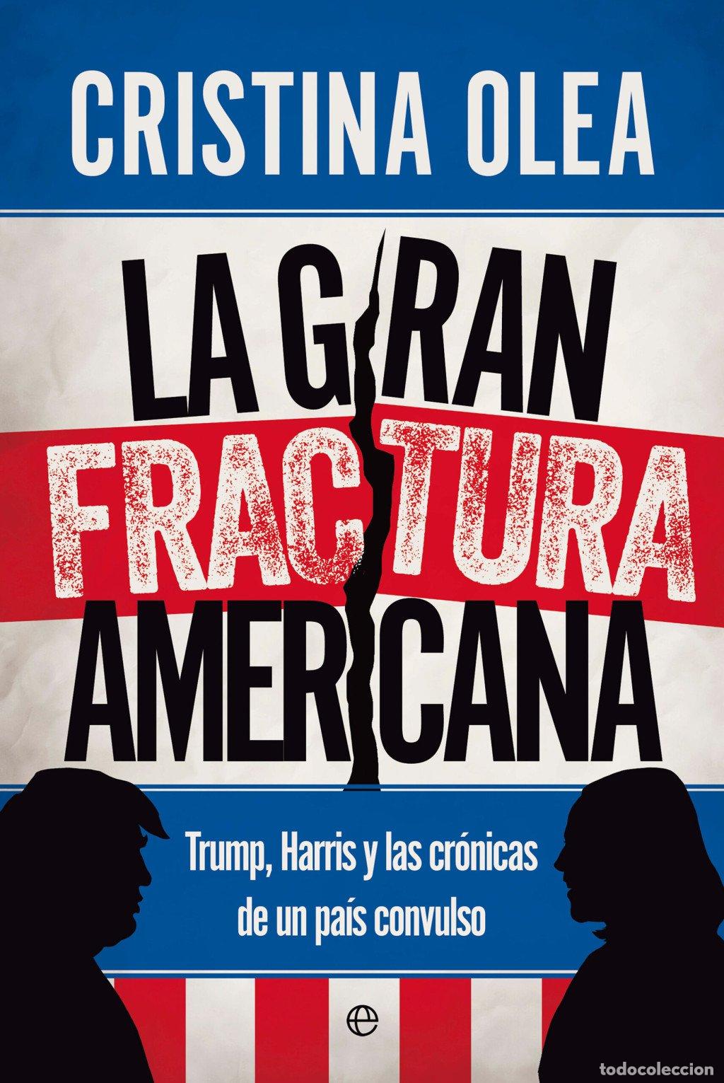 Libros de segunda mano: La Gran Fractura Americana: Trump, Harris y las Cr&oacute;nicas de un Pa&iacute;s Convulso - Cristina Olea - Esfer