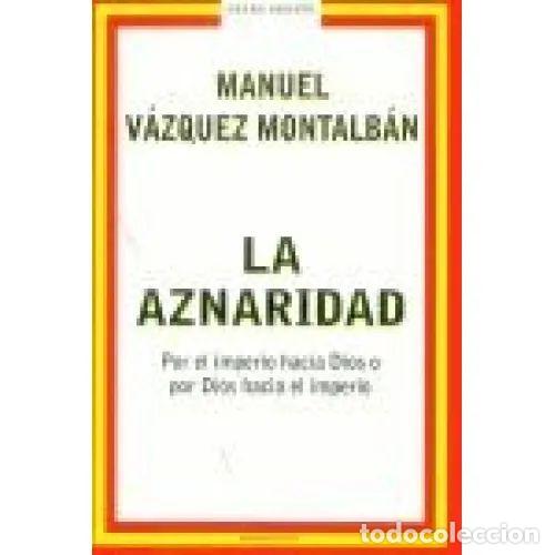 Libri di seconda mano: La Aznaridad: Por el Imperio Hacia Dios - Manuel V&aacute;zquez Montalb&aacute;n - Mondadori - 2003, 1&ordf; ed. - Aren