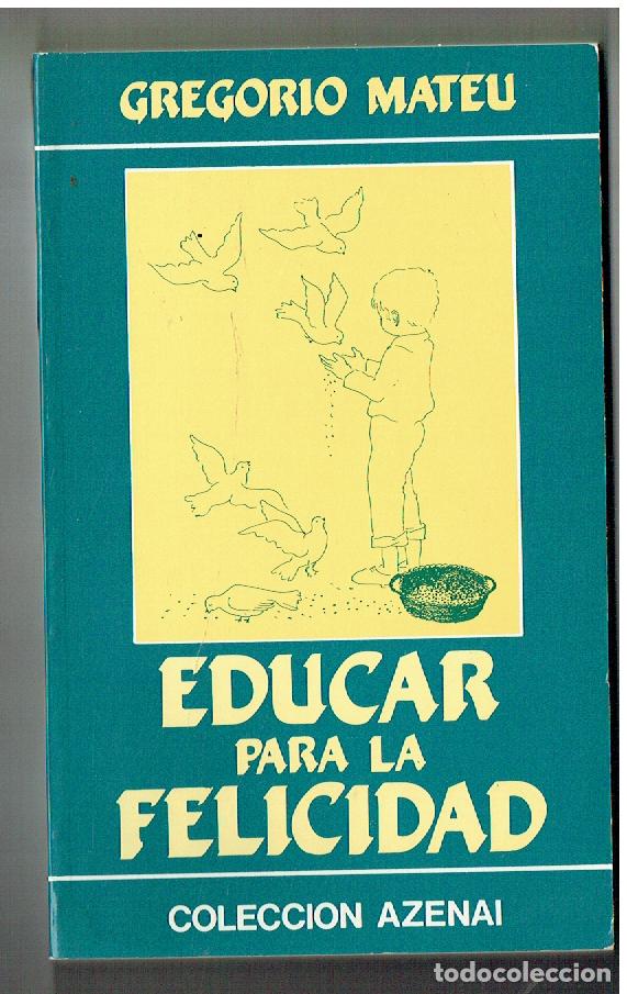 Libros de segunda mano: EDUCAR PARA LA FELICIDAD. GREGORIO MATEU. COLECCI&Oacute;N AZENAI. MADRID, 1991. (ST/PR1)