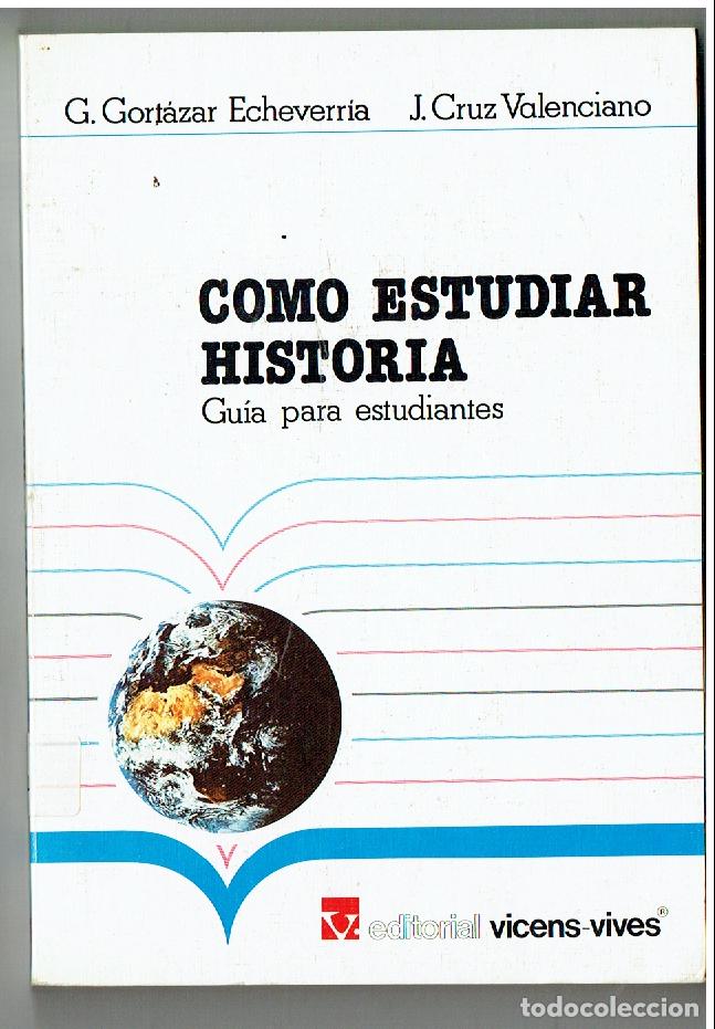 Libros de segunda mano: COMO ESTUDIAR HISTORIA. GU&Iacute;A PARA ESTUDIANTES. G. GORT&Aacute;ZAR ECHEVERRIA. VIECENS-VIVES, 1985.(ST/PR1)