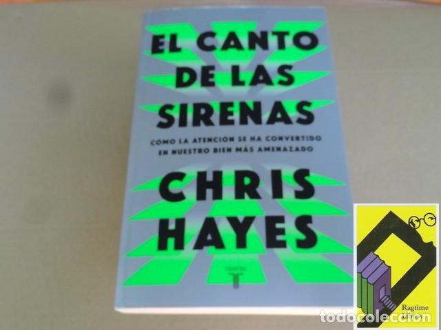 Libros de segunda mano: HAYES,Chris: El canto de las sirenas.C&oacute;mo la atenci&oacute;n se ha convertido en nuestro bien m&aacute;s amenazado
