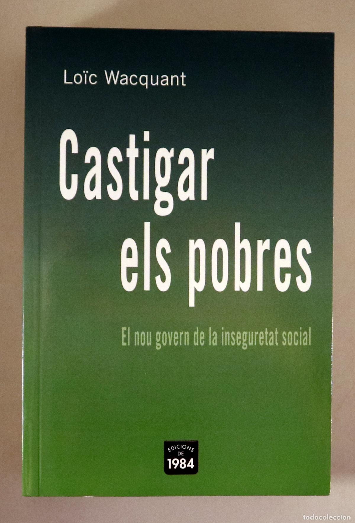 Libri di seconda mano: WACQUANT, Lo&iuml;c - CASTIGAR ELS POBRES. El nou govern de la inseguretat social - Barcelona 2006