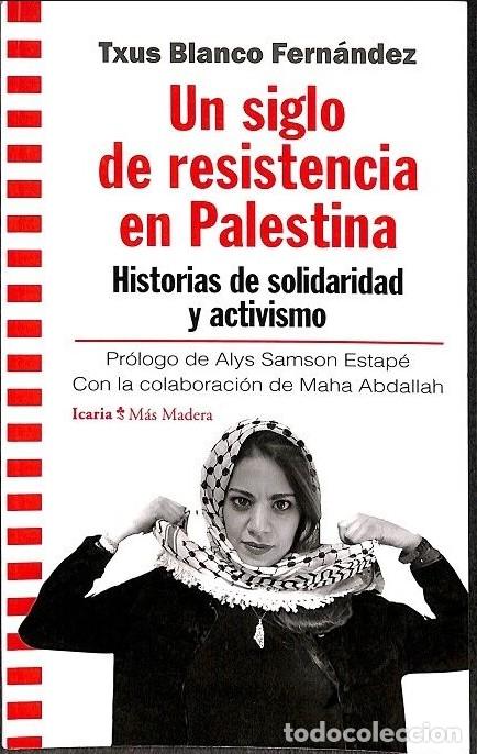 Libros de segunda mano: Un siglo de resistencia en Palestina - Txus Blanco Fern&aacute;ndez - Icaria Editorial - M&aacute;s Madera, Vol: 1