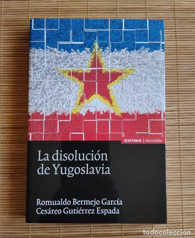 Libros de segunda mano: La Disoluci&oacute;n de Yugoslavia - Bermejo Garc&iacute;a, Romualdo / Guti&eacute;rrez Espada, Ces&aacute;reo - Eunsa, 2007