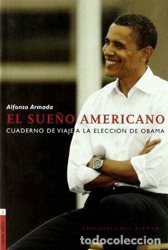 Libros de segunda mano: El Sue&ntilde;o Americano: Cuaderno de Viaje a la Elecci&oacute;n de Obama - Alfonso Armada - Ediciones del Viento