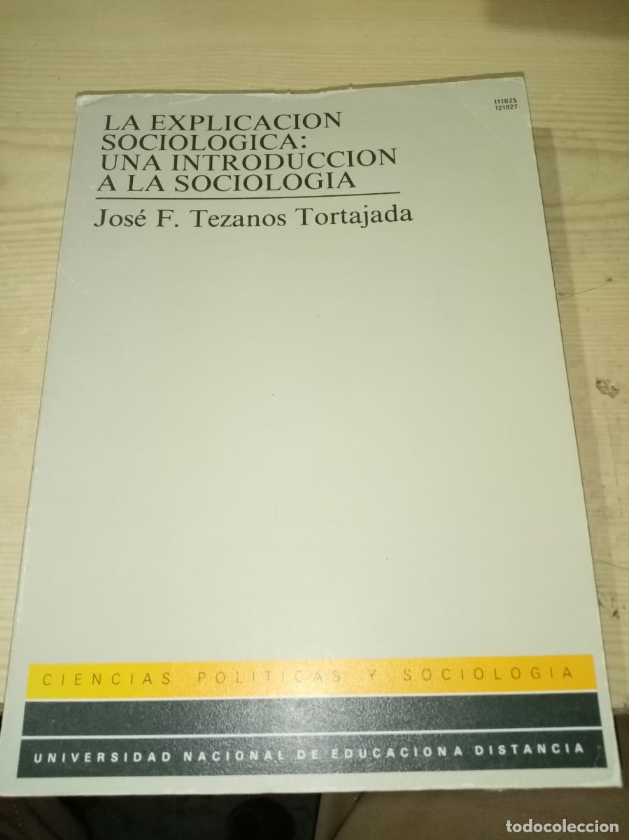 Libros de segunda mano: LA EXPLICACION SOCIOLOGICA. UNA INTRODUCCION A LA SOCIOLOGIA. JOSE F. TEZANOS TORTAJADA. EST10B5